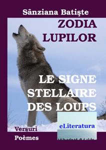 Zodia Lupilor. Le signe stellaire des loups Ediția bilingvă română-franceză. Versuri de Sânziana Batiște